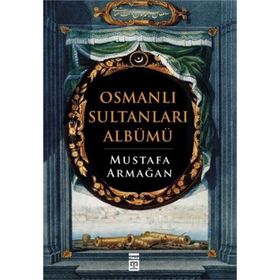 OSMANLI SULTANLARI ALBÜMÜ - MUSTAFA ARMAĞAN (ISBN:9789944491907)