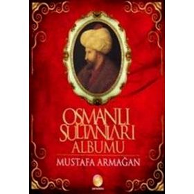 OSMANLI SULTANLARI ALBÜMÜ - MUSTAFA ARMAĞAN (ISBN:9789944491907)