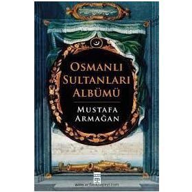 OSMANLI SULTANLARI ALBÜMÜ - MUSTAFA ARMAĞAN
