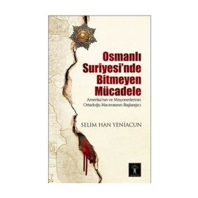 Osmanlı Suriyesi’nde Bitmeyen Mücadele - Selim Han Yeniacun