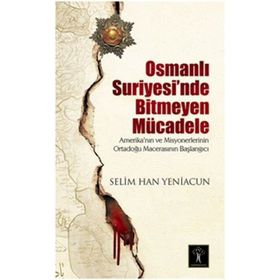 Osmanlı Suriyesi’nde Bitmeyen Mücadele - Selim Han Yeniacun
