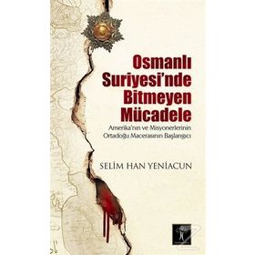 Osmanlı Suriyesi’nde Bitmeyen Mücadele - Selim Han Yeniacun