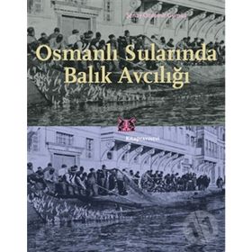 Osmanlı Surlarında Balık Avcılığı - Şenay Özdemir Gümüş
