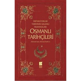 Osmanlı Tarihçileri İmparatorluk Tarihinin Kalemli Muhafızları "-Ahmedîden Ahmed Refike-" - Necdet Öztürk;Murat Yıldız (ISBN:9786055261887)