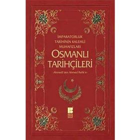 Osmanlı Tarihçileri İmparatorluk Tarihinin Kalemli Muhafızları "-Ahmedîden Ahmed Refike-" - Necdet Öztürk;Murat Yıldız (ISBN:9786055261887)