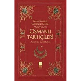 Osmanlı Tarihçileri İmparatorluk Tarihinin Kalemli Muhafızları "-Ahmedîden Ahmed Refike-" - Necdet Öztürk;Murat Yıldız (ISBN:9786055261887)