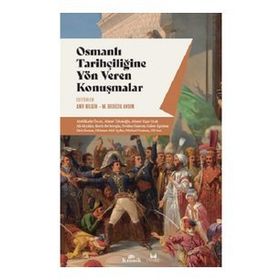 Osmanlı Tarihçiliğine Yön Veren Konuşmalar - Arif Bilgin