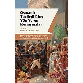 Osmanlı Tarihçiliğine Yön Veren Konuşmalar - Arif Bilgin