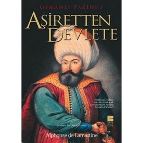 OSMANLI TARIHI 1 AŞİRETTEN DEVLETE - ALPHONSE DE LAMARTINE