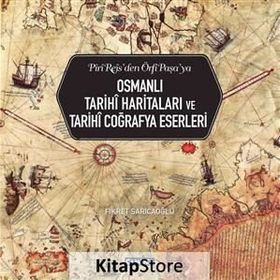 Osmanlı Tarihi Haritaları ve Tarihi Coğrafya Eserleri - Fikret Sarıcaoğlu