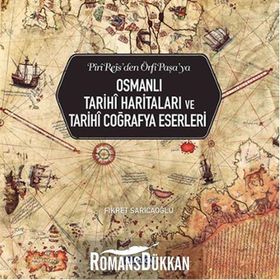Osmanlı Tarihi Haritaları ve Tarihi Coğrafya Eserleri - Fikret Sarıcaoğlu
