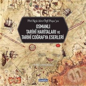 Osmanlı Tarihi Haritaları ve Tarihi Coğrafya Eserleri - Fikret Sarıcaoğlu