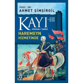 Osmanlı Tarihi Kayı 3 - Haremeyn Hizmetinde - Ahmet Şimşirgil