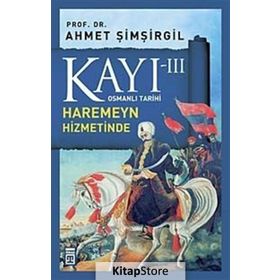 Osmanlı Tarihi Kayı 3 - Haremeyn Hizmetinde - Ahmet Şimşirgil