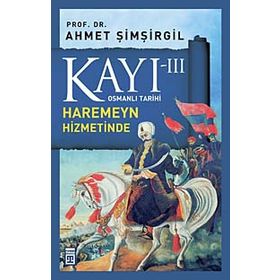 Osmanlı Tarihi Kayı 3 - Haremeyn Hizmetinde - Ahmet Şimşirgil