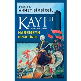 Osmanlı Tarihi Kayı 3 - Haremeyn Hizmetinde - Ahmet Şimşirgil