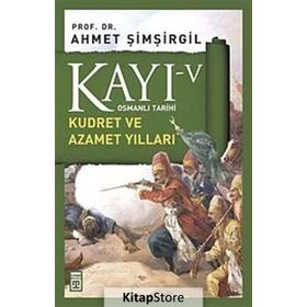 Osmanlı Tarihi Kayı 5 Kudret ve Azamet Yılları - Ahmet Şimşirgil