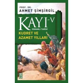 Osmanlı Tarihi Kayı 5 Kudret ve Azamet Yılları - Ahmet Şimşirgil