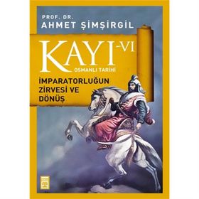 Osmanlı Tarıhı Kayı 6 İmparatorluğun Zırvesı Ve Dönüş - Ahmet Şimşirgil