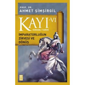 Osmanlı Tarıhı Kayı 6 İmparatorluğun Zırvesı Ve Dönüş - Ahmet Şimşirgil