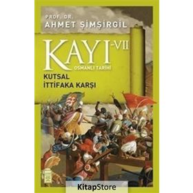 Osmanlı Tarihi Kayı 7 - Kutsal İttifaka Karşı - Ahmet Şimşirgil