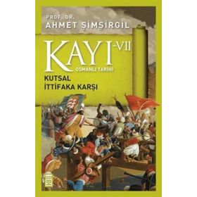 Osmanlı Tarihi Kayı 7 - Kutsal İttifaka Karşı - Ahmet Şimşirgil