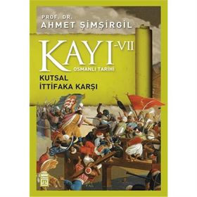 Osmanlı Tarihi Kayı 7 - Kutsal İttifaka Karşı - Ahmet Şimşirgil