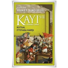 Osmanlı Tarihi Kayı 7 - Kutsal İttifaka Karşı - Ahmet Şimşirgil