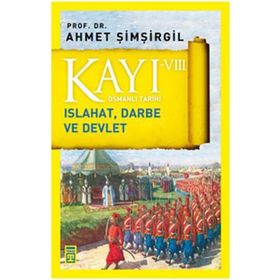 Osmanlı Tarihi Kayı 8-Islahat, Darbe ve Devlet - Ahmet Şimşirgil
