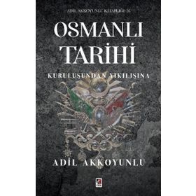 Osmanlı Tarihi Kuruluşundan Yıkılışına Adil Akkoyunlu