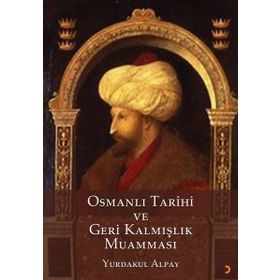 Osmanlı Tarihi ve Geri Kalmışlık Muamması Yurdakul Alpay Cinius Yayınları