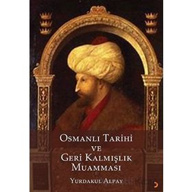 Osmanlı Tarihi ve Geri Kalmışlık Muamması Yurdakul Alpay Cinius Yayınları