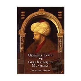 Osmanlı Tarihi ve Geri Kalmışlık Muamması Yurdakul Alpay Cinius Yayınları