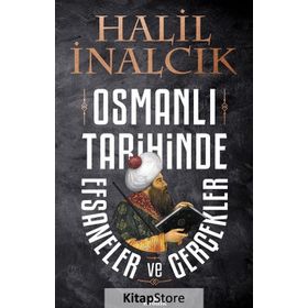 Osmanlı Tarihinde Efsaneler ve Gerçekler - Halil İnalcık