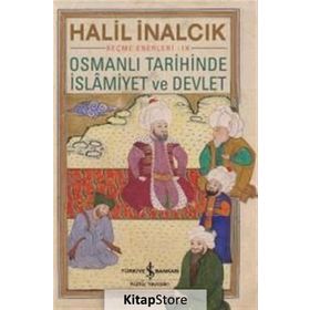 Osmanlı Tarihinde İslamiyet ve Devlet - Halil İnalcık