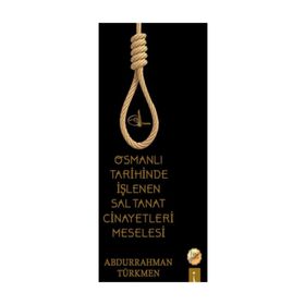 Osmanlı Tarihinde Işlenen Saltanat Cinayetleri Meselesi - Abdurrahman Türkmen