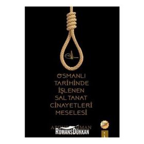 Osmanlı Tarihinde Işlenen Saltanat Cinayetleri Meselesi - Abdurrahman Türkmen
