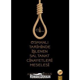 Osmanlı Tarihinde Işlenen Saltanat Cinayetleri Meselesi - Abdurrahman Türkmen