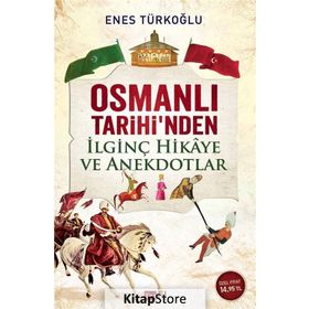 OSMANLI TARIHI'NDEN İLGINÇ HIKAYE VE ANEKDOTLAR - ENES TÜRKOĞLU