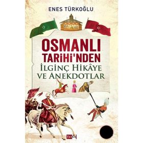 OSMANLI TARIHI'NDEN İLGINÇ HIKAYE VE ANEKDOTLAR - ENES TÜRKOĞLU