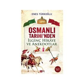 OSMANLI TARIHI'NDEN İLGINÇ HIKAYE VE ANEKDOTLAR - ENES TÜRKOĞLU
