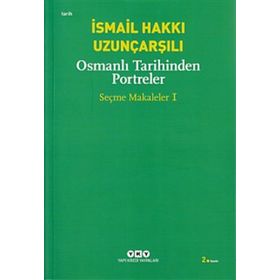 OSMANLI TARIHINDEN PORTRELER SEÇME MAKALELER 1 - İSMAİL HAKKI UZUNÇARŞILI