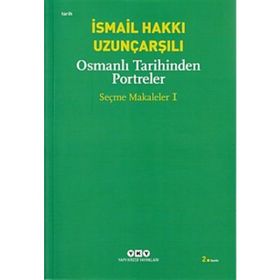 OSMANLI TARIHINDEN PORTRELER SEÇME MAKALELER 1 - İSMAİL HAKKI UZUNÇARŞILI