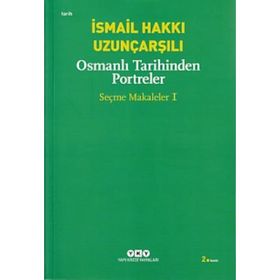 OSMANLI TARIHINDEN PORTRELER SEÇME MAKALELER 1 - İSMAİL HAKKI UZUNÇARŞILI