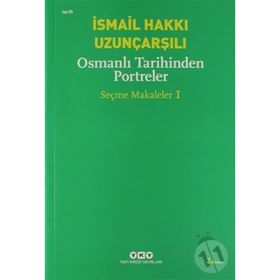 OSMANLI TARIHINDEN PORTRELER SEÇME MAKALELER 1 - İSMAİL HAKKI UZUNÇARŞILI