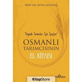 Osmanlı Tarımcısının El Kitabı - Ayten Altıntaş