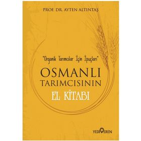 Osmanlı Tarımcısının El Kitabı - Ayten Altıntaş