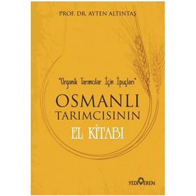 Osmanlı Tarımcısının El Kitabı - Ayten Altıntaş