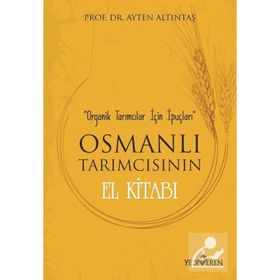 Osmanlı Tarımcısının El Kitabı - Ayten Altıntaş