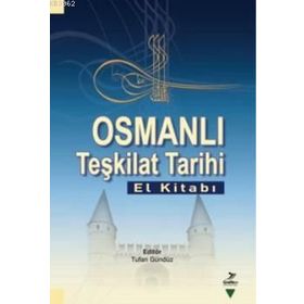 OSMANLI TEŞKİLAT TARIHI (EL KİTABI) - TUFAN GÜNDÜZ
